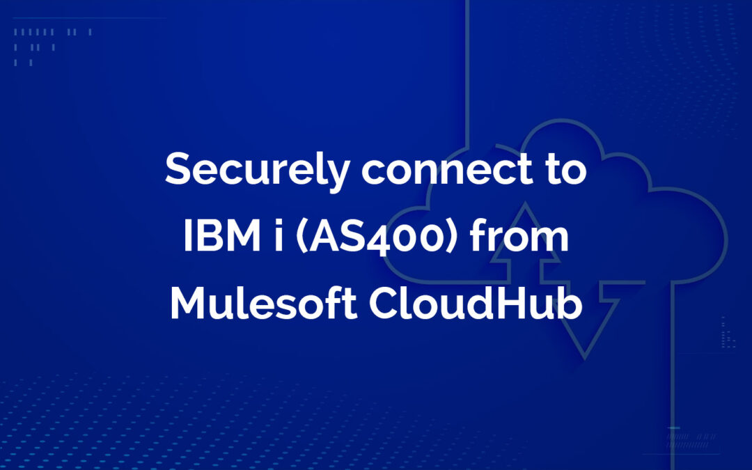 Securely connect to IBM i (AS400) from Mulesoft CloudHub banner